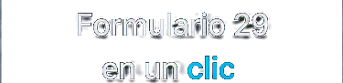 Formulario 29 en un clic